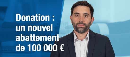 Donation : un nouvel abattement de 100 000 €