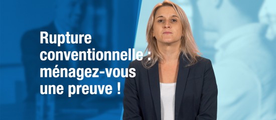 Rupture conventionnelle : ménagez-vous une preuve !
